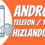 Android Telefon ve Tablet Hızlandırma Yöntemleri