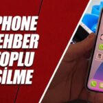 iPhone Rehber Silme: Tekli ve Toplu Silme Yöntemleri