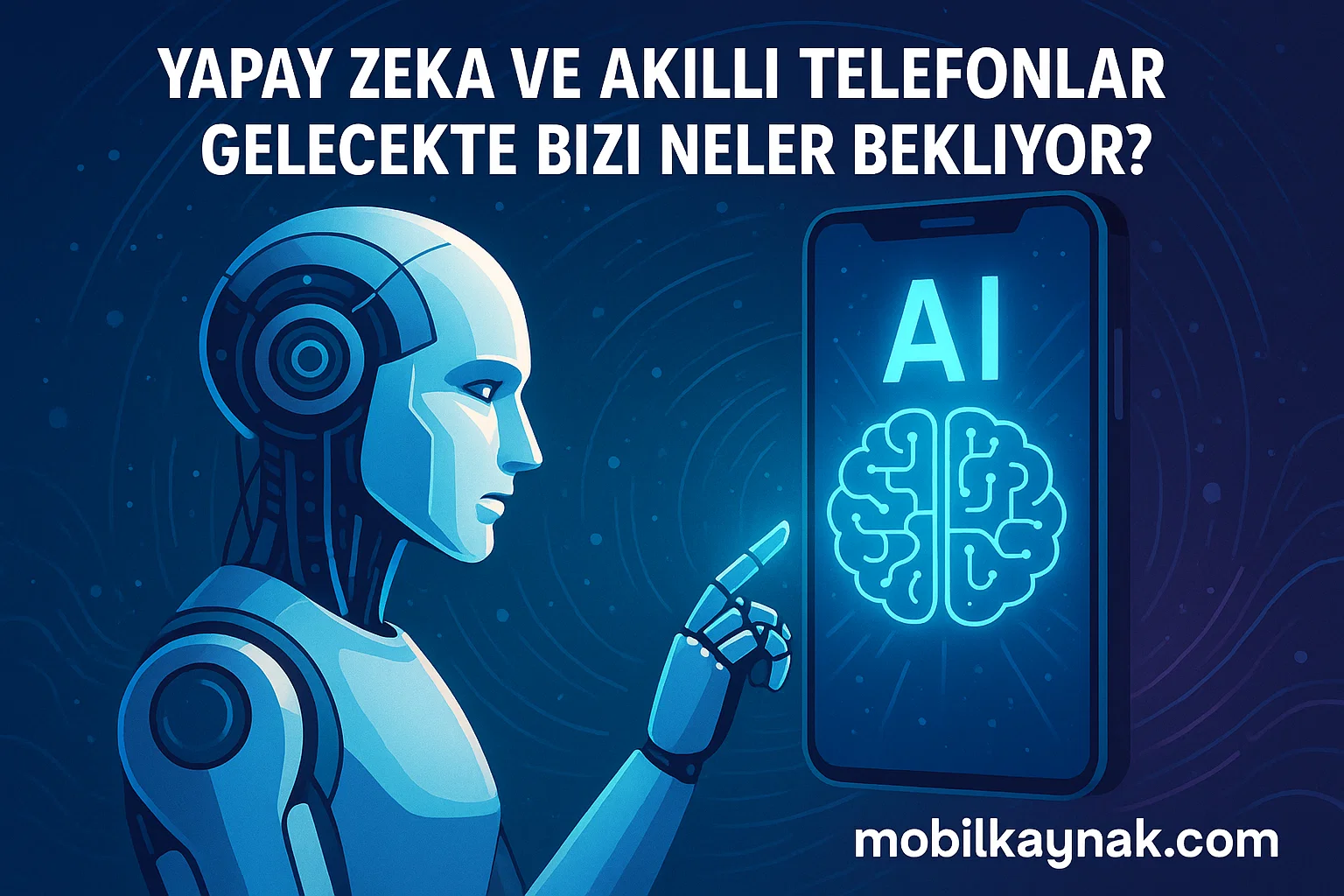 Yapay Zeka ve Akıllı Telefonlar Gelecekte Bizi Neler Bekliyor ?